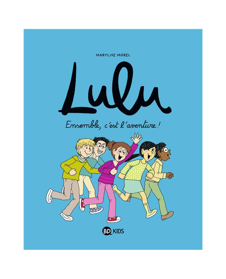 LULU, TOME 10 - ENSEMBLE, C-EST L-AVENTURE ! - CROIX/MOREL/CHAURAND - BAYARD JEUNESSE