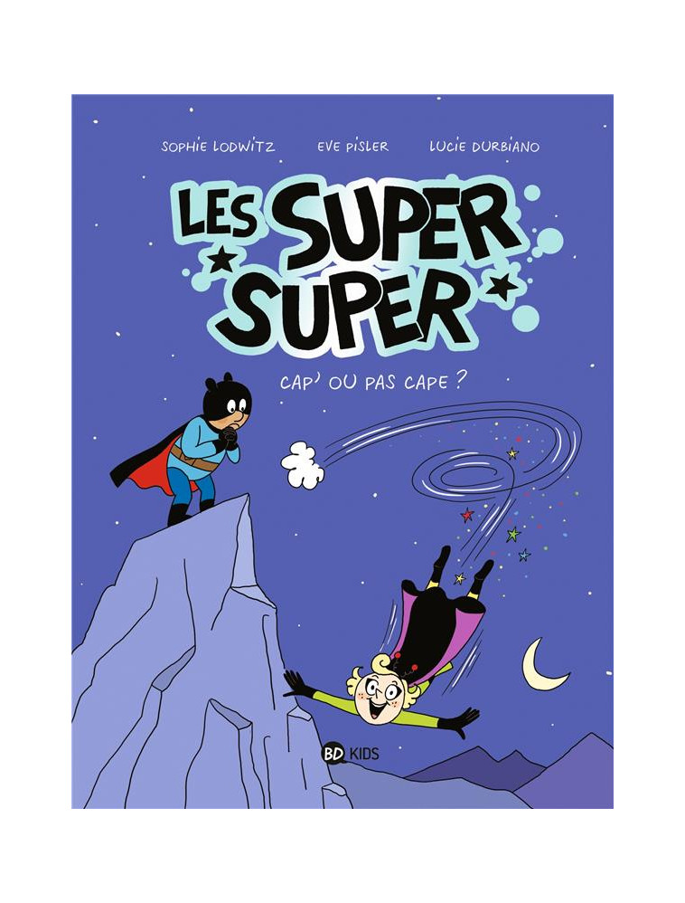 LES SUPER SUPER, TOME 01 - CAPES OU PAS CAP- - DURBIANO/LODWITZ - BAYARD JEUNESSE