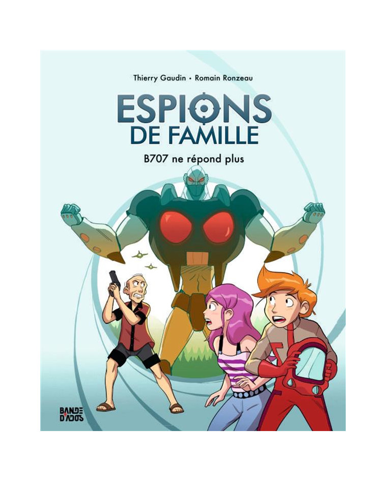 ESPIONS DE FAMILLE, TOME 02 - B707 NE REPOND PLUS - GAUDIN/RONZEAU - BAYARD JEUNESSE