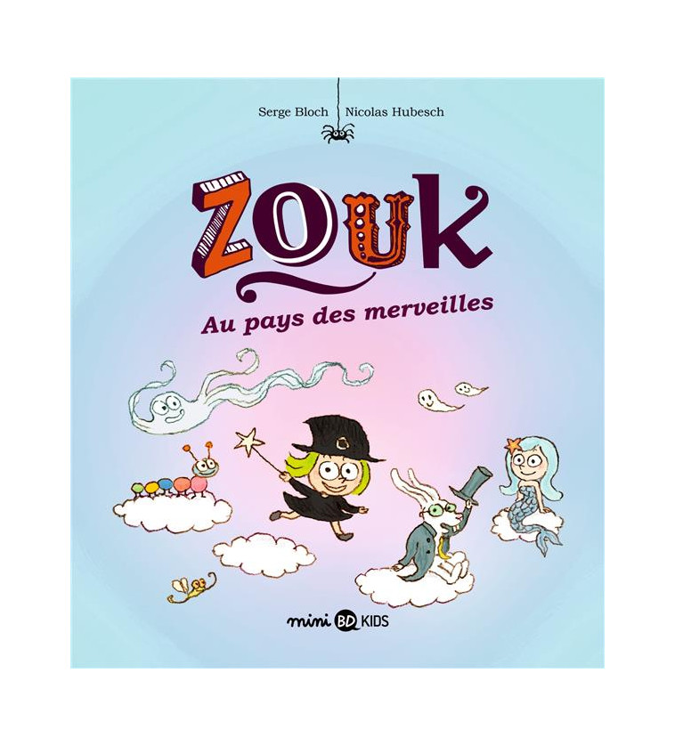 ZOUK, TOME 22 - ZOUK AU PAYS DES MERVEILLES - BLOCH/HUBESCH - BAYARD JEUNESSE