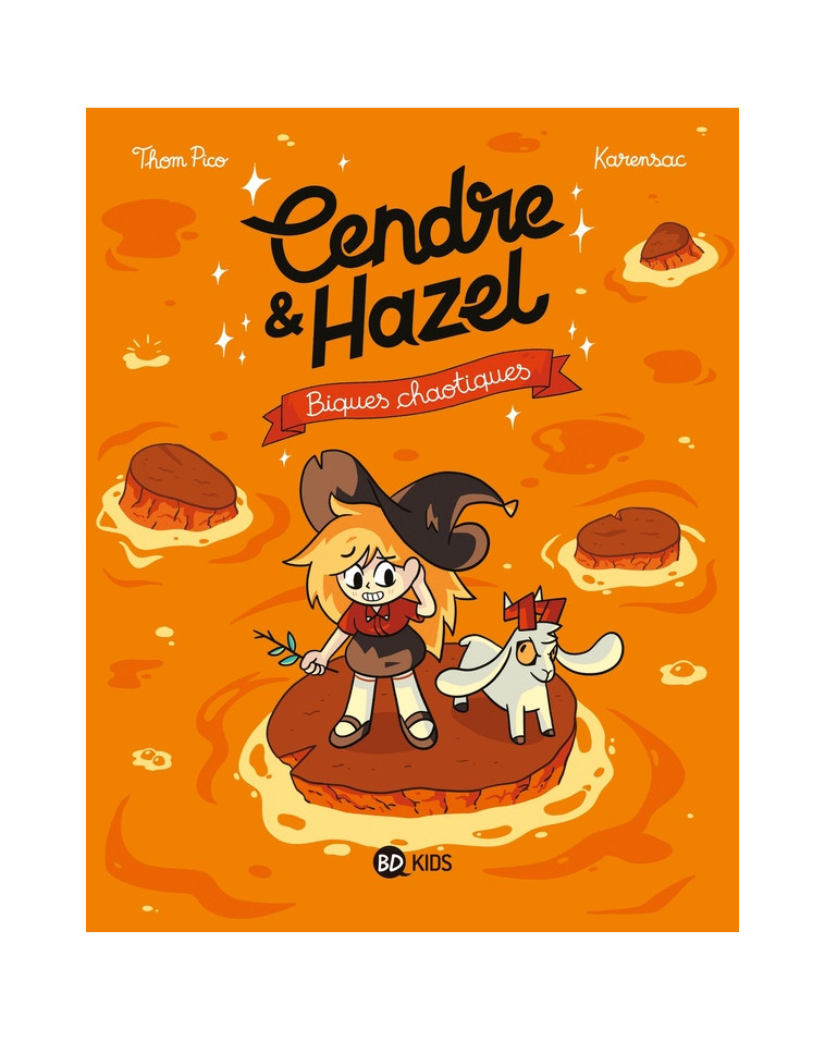 CENDRE ET HAZEL, TOME 07 - BIQUES CHAOTIQUES - KARENSAC/THOM PICO - BAYARD JEUNESSE