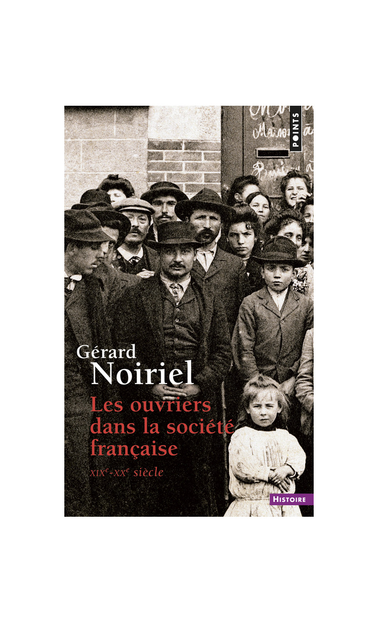 LES OUVRIERS DANS LA SOCIETE FRANCAISE - XIXE-XXE SIECLE - NOIRIEL GERARD - POINTS