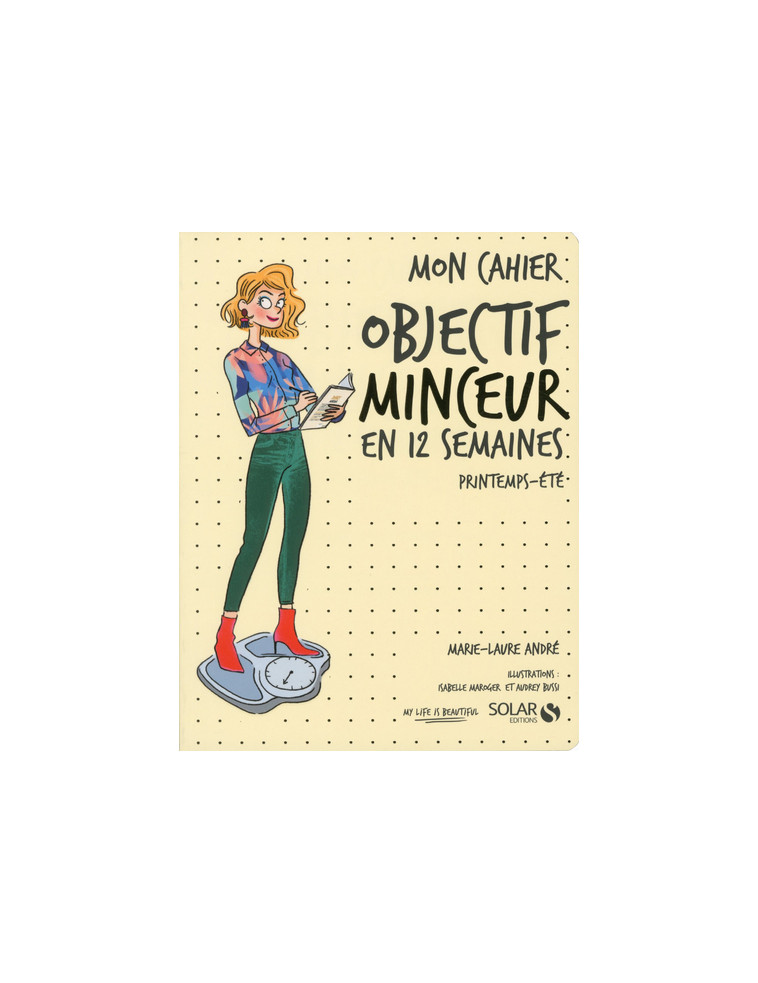 Mon cahier Objectif minceur en 12 semaines - Printemps - Eté - André Marie-Laure, Maroger Isabelle, Bussi Audrey - SOLAR