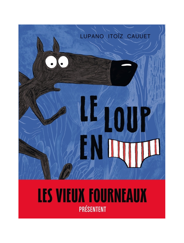 Le Loup en slip - Tome 1 - Le Loup en slip - Cauuet Paul Cauuet Paul, Lupano Wilfrid Lupano Wilfrid, Itoïz Mayana Itoïz Mayana, Cauuet Paul , Lupano Wilfrid , ITOIZ MAYANA  - DARGAUD