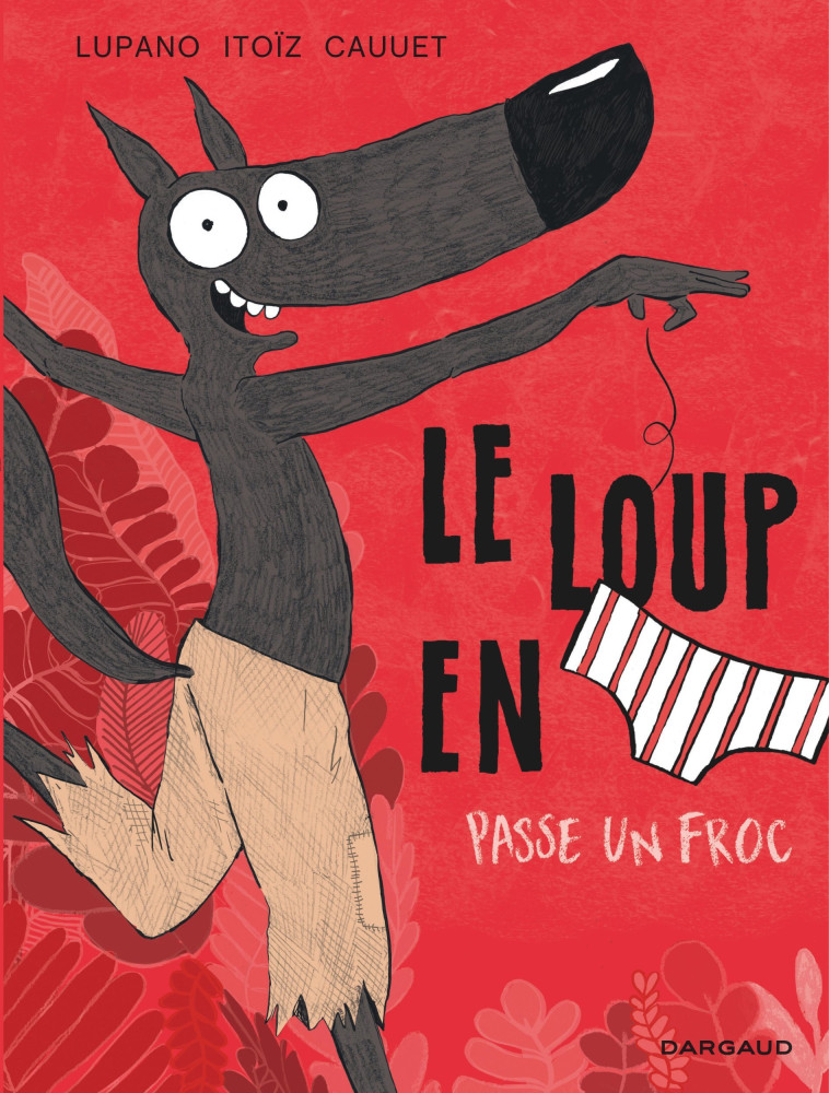 Le Loup en slip - Tome 5 - Le Loup en slip passe un froc - Cauuet Paul Cauuet Paul, Lupano Wilfrid Lupano Wilfrid, Itoïz Mayana Itoïz Mayana, Cauuet Paul , Lupano Wilfrid , ITOIZ MAYANA  - DARGAUD