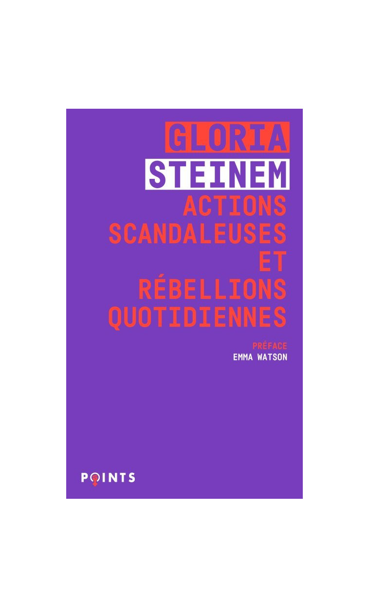 Actions scandaleuses et rébellions quotidiennes - Steinem Gloria, Watson Emma, Lassalle Alexandre - POINTS