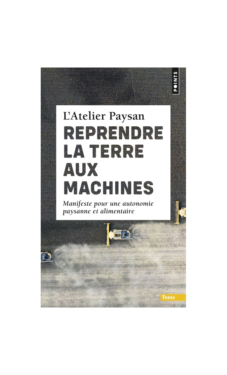 Reprendre la terre aux machines - L'Atelier paysan L'Atelier paysan - POINTS