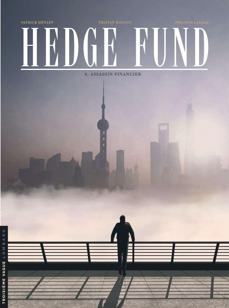 Hedge Fund - Tome 6 - Assassin financier - Roulot Tristan Roulot Tristan, Sabbah Philippe Sabbah Philippe, Hénaff Patrick Hénaff Patrick, Roulot Tristan , Sabbah Philippe , Hénaff Patrick  - LOMBARD