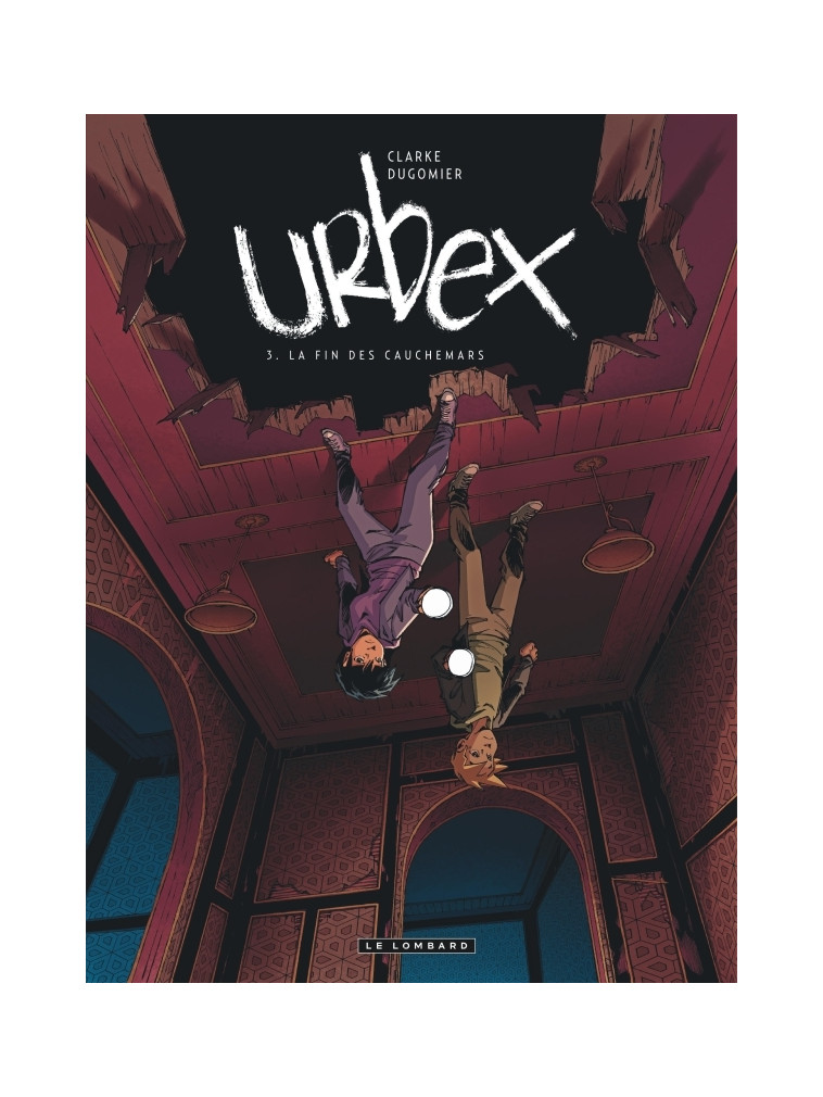 Urbex  - Tome 3 - La fin des cauchemars - Dugomier Dugomier, Clarke Clarke, Dugomier , CLARKE  - LOMBARD