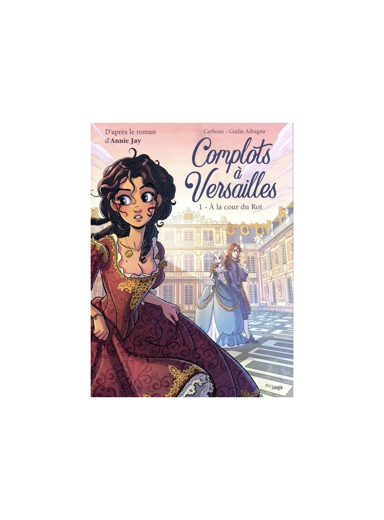 Complots à Versailles - Tome 1 A la cour du Roi - Carbone Carbone, Adragna Giulia, Jay Annie - JUNGLE