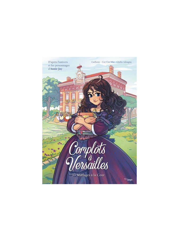 Complots à Versailles - Tome 5 Mariages à la Cour - Jay Annie, Mia Cee Cee, Carbone Carbone, Adragna Giulia - JUNGLE