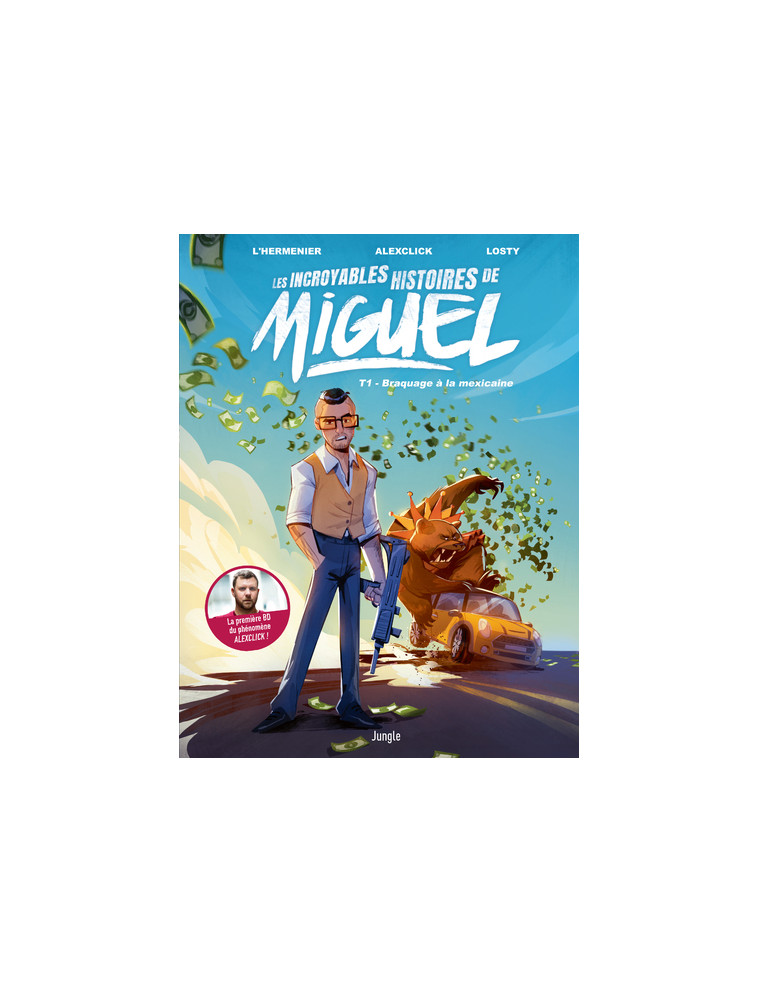 Les incroyables histoires de Miguel - Tome 1 Braquage a la mexicaine - AlexClick AlexClick, L'Hermenier Maxe, Losty Antoine - JUNGLE