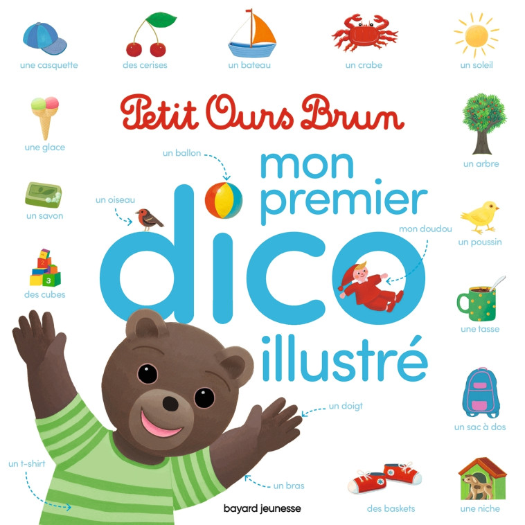 Mon premier dico illustré Petit Ours Brun - Bour Danièle, Bour Martin, Bour Laura, Bour-Chollet Céline - BAYARD JEUNESSE