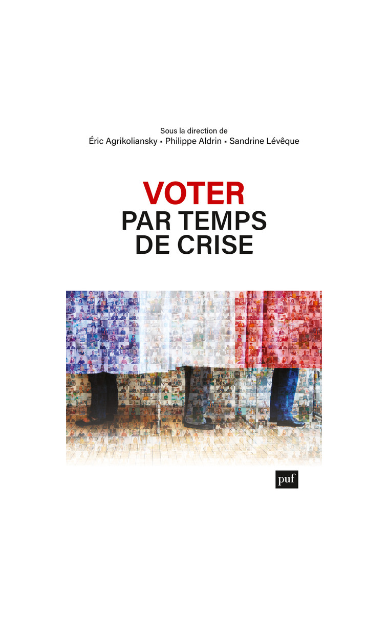 Voter par temps de crise - AGRIKOLIANSKY ERIC/ALDRIN PHILIPPE/LEVEQUE SANDRINE , Lévêque Sandrine, Aldrin Philippe, Agrikoliansky Eric - PUF