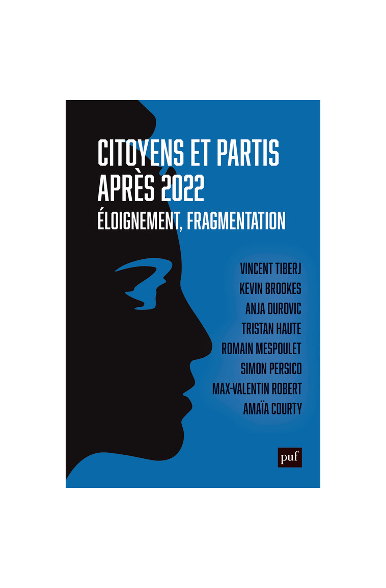 Citoyens et partis après 2022 - Haute Tristan, Durovic Anja, Courty Amaïa, Brookes Kevin, Tiberj Vincent, Mespoulet Romain, Robert max-valentin (dir.)  - PUF