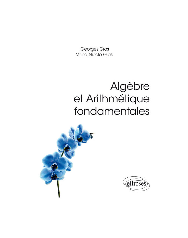 Algèbre et Arithmétique fondamentales - Gras Georges, Gras Marie-Nicole - ELLIPSES