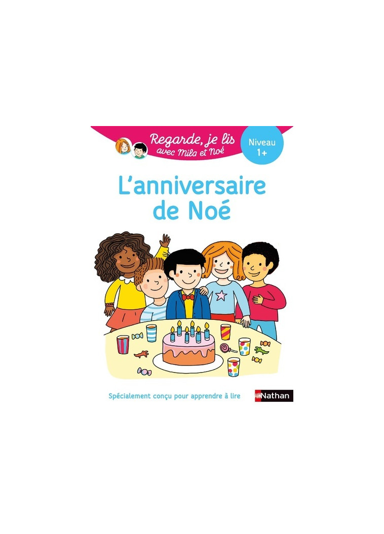 Regarde je lis ! Une histoire à lire tout seul - L'anniversaire de Noé Niv 1+ - Battut Éric, Desforges Nathalie - NATHAN