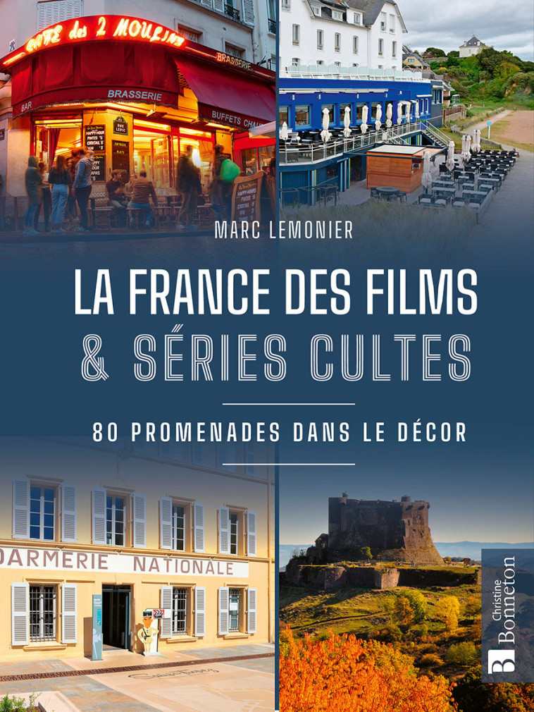 La France des films et séries cultes. En promenade dans le décor - Lemonier Marc, MARC LEMONIER  - BONNETON