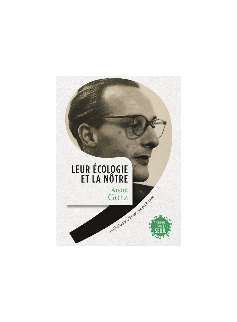 LEUR ECOLOGIE ET LA NOTRE - ANTHOLOGIE D-ECOLOGIE POLITIQUE - GORZ ANDRE - SEUIL