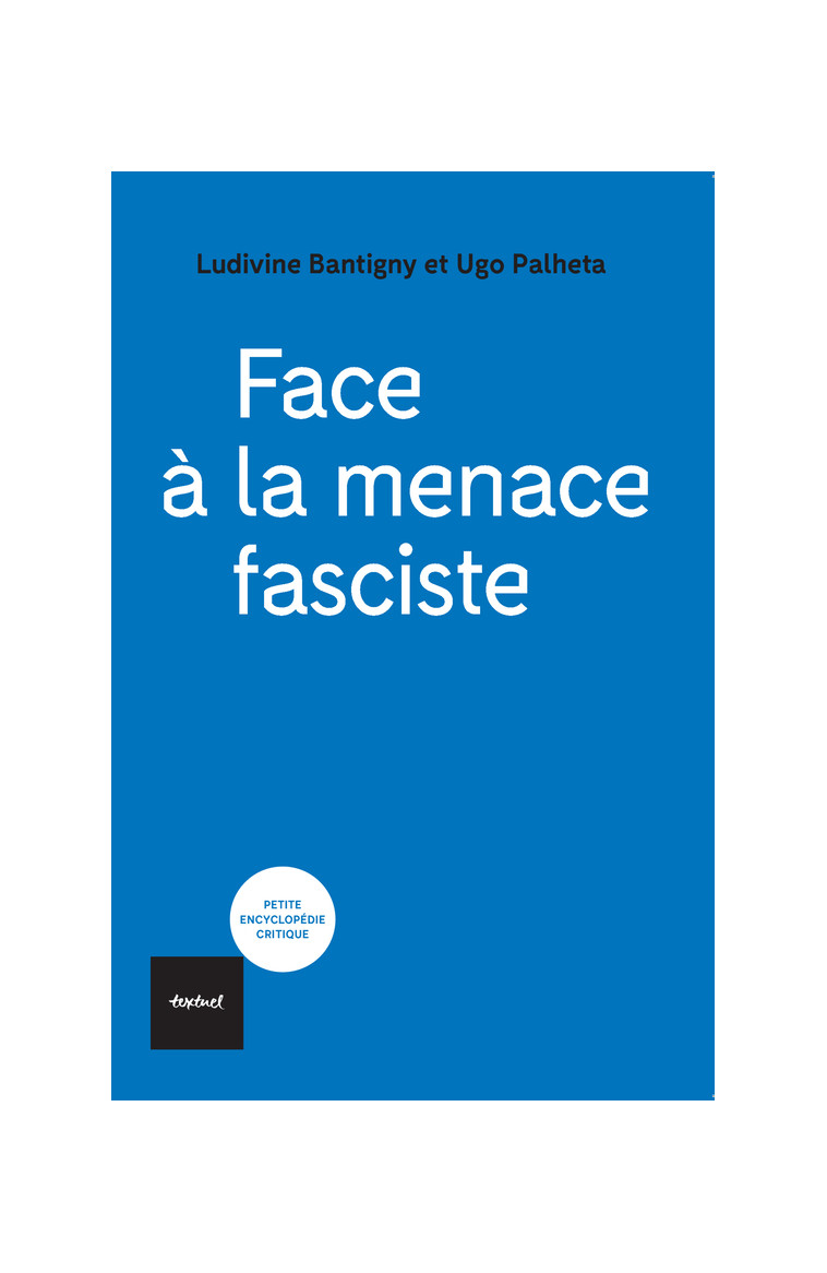 Face à la menace fasciste - Palheta Ugo, Bantigny Ludivine - TEXTUEL