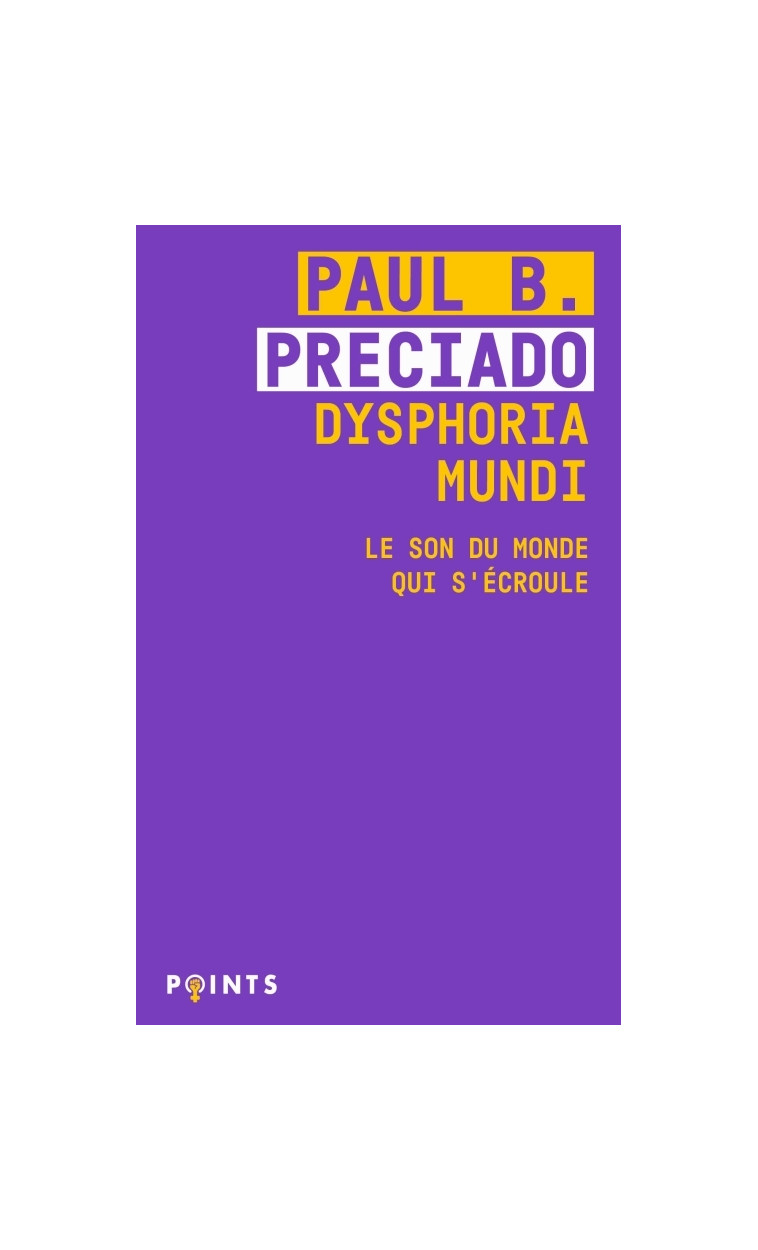 Dysphoria Mundi - Preciado Paul B. - POINTS