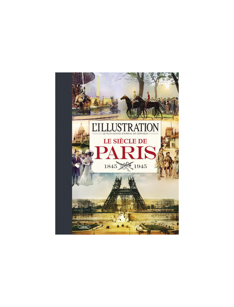 L'illustration - Le siècle de Paris 1845-1945 - L'Illustration L'Illustration - MICHEL LAFON