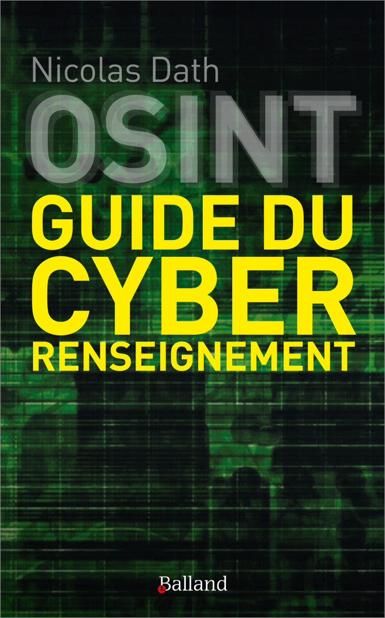 OSINT GUIDE DU CYBER RENSEIGNEMENT - DATH NICOLAS - BALLAND