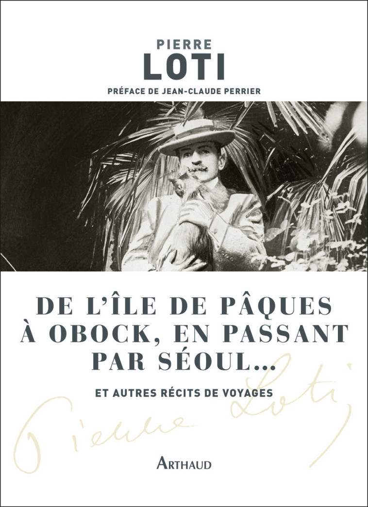 De l'île de Pâques à Obock, en passant par Séoul... et autres récits de voyages - Loti Pierre, Perrier Jean-Claude - ARTHAUD