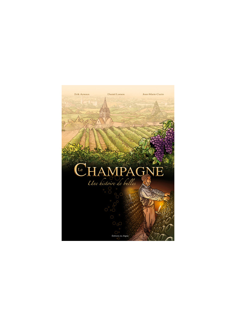 BD LE CHAMPAGNE UNE HISTOIRE DE BULLES - Amon Éric, Cuzin Jean-marie, LORSON Daniel, CUZIN,LORSON,ARNOUX  - SIGNE