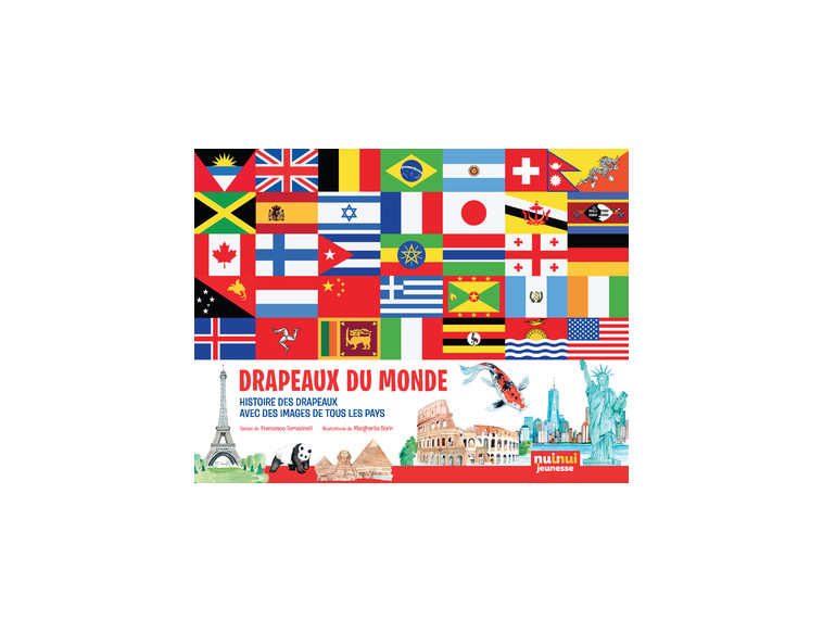 Drapeaux du monde - Histoires des drapeaux, avec des images de tous les pays - Tomasinelli Francesco, Borin Margherita - NUINUI JEUNESSE