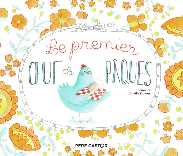 Le premier oeuf de Pâques - Dufour Amélie, Zemanel  - PERE CASTOR