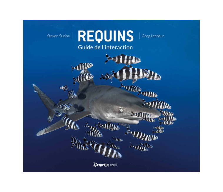 Requins: Guide de l'interaction - SURINA Steven, LECOEUR Greg - TURTLE PROD