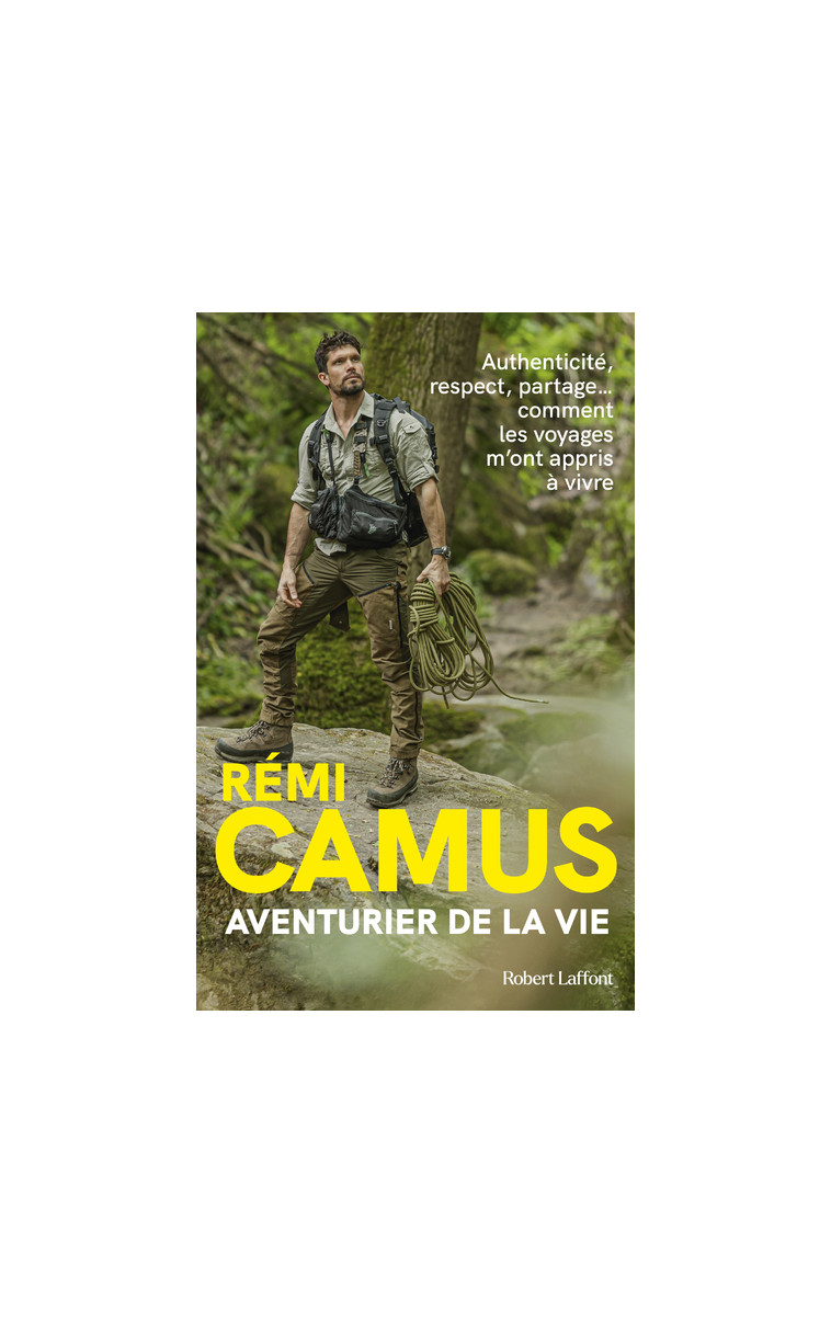 Aventurier de la vie - Les Tribulations d'un explorateur français - Camus Rémi - ROBERT LAFFONT