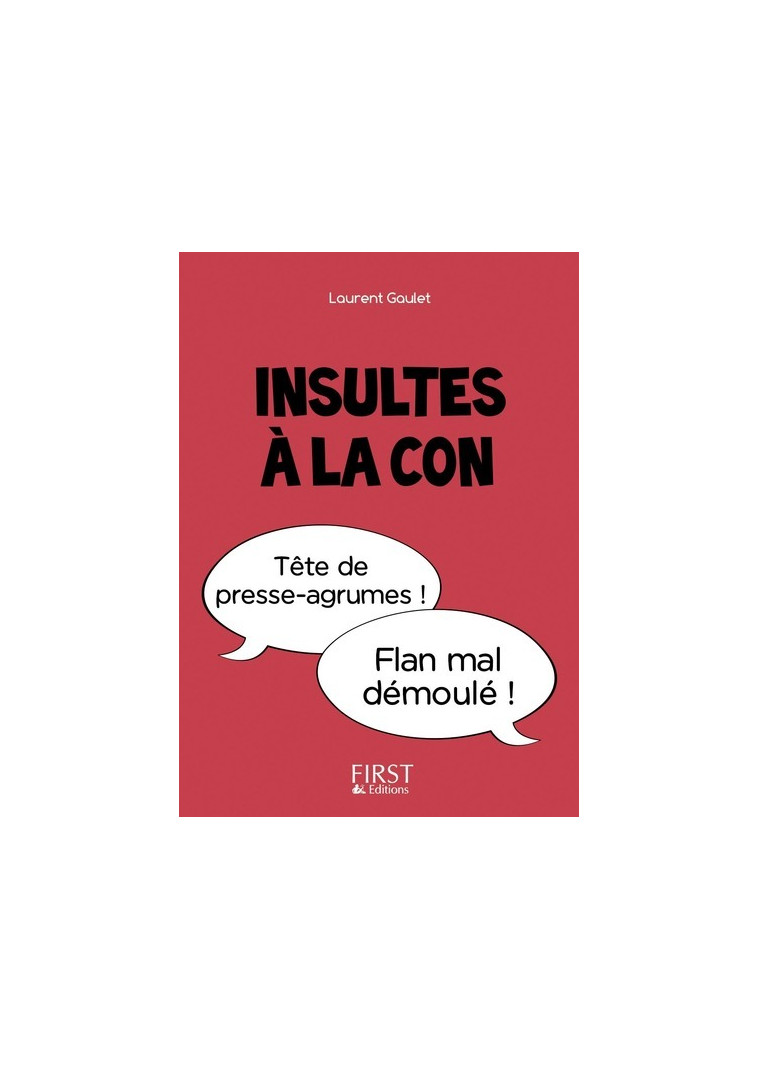 Le Petit Livre de - Insultes à la con - Gaulet Laurent - FIRST