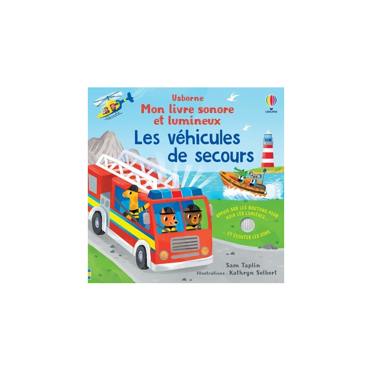 Les véhicules de secours - Mon livre sonore et lumineux - Taplin Sam, Selbert Kathryn, Robinson Vickie, Marks Anthony, Souchon Eléonore - USBORNE