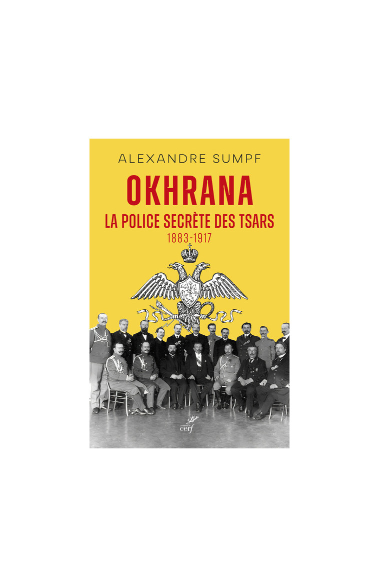 OKHRANA - LA POLICE SECRETE DES TSARS (1883-1917) - Sumpf Alexandre, SUMPF ALEXANDRE  - CERF