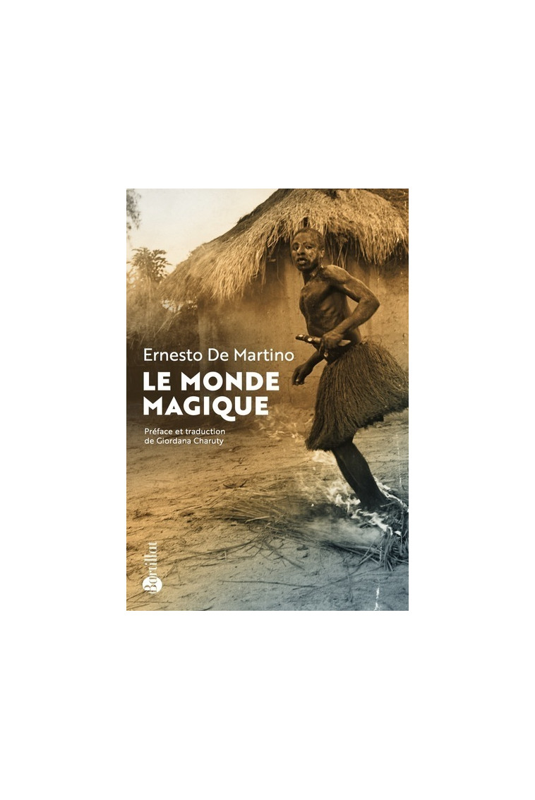 Le Monde magique - Prolégomènes à l'étude d'une formation historique - Martino Ernesto de, Charuty Giordana - BARTILLAT