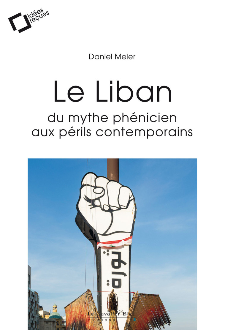 LE LIBAN : DU MYTHE PHENICIEN AUX PERILS CONTEMPORAINS -EPUB - Meier Daniel - CAVALIER BLEU