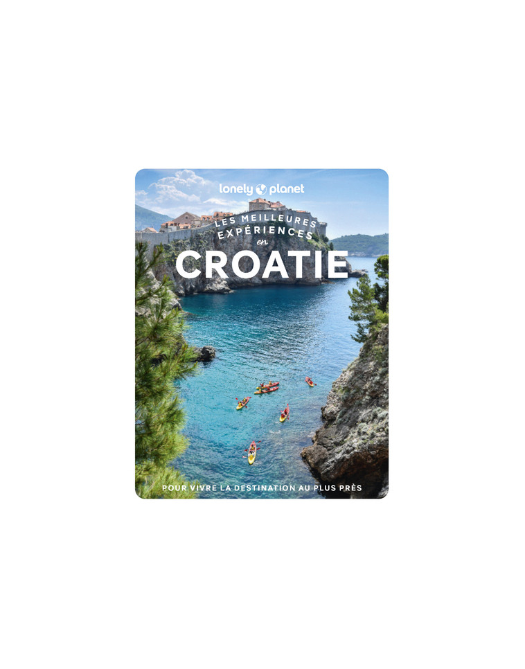 Les meilleures Expériences en Croatie 1ed - Lonely Planet Lonely Planet, Lonely Planet  - LONELY PLANET