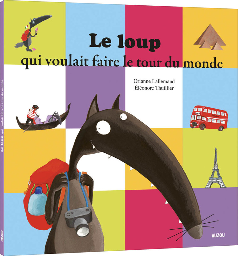 LE LOUP QUI VOULAIT FAIRE LE TOUR DU MONDE - Lallemand Orianne, BODIN Céline, THUILLIER Éléonore - AUZOU