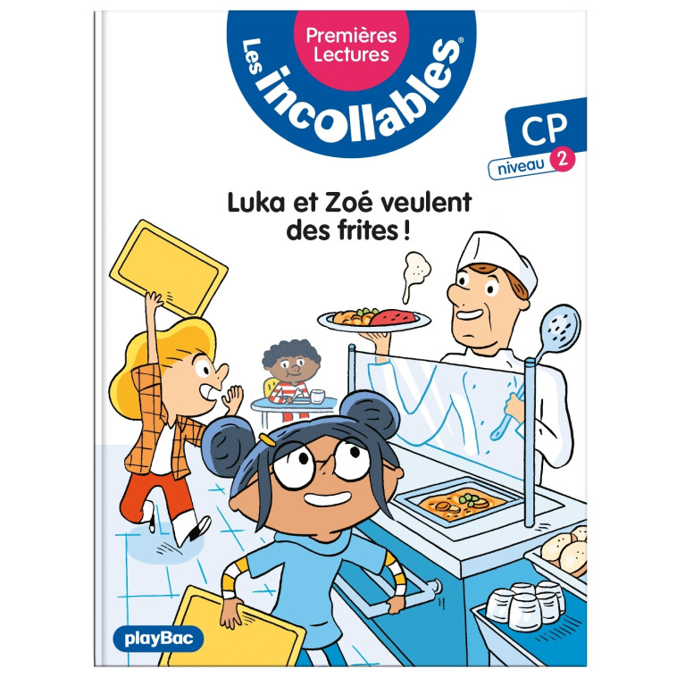 Les incollables - Premières lectures - Tome 6 - Luka et Zoé veulent des frites ! - niv. 1 - LENNE-FOUQUET Marie - PLAY BAC