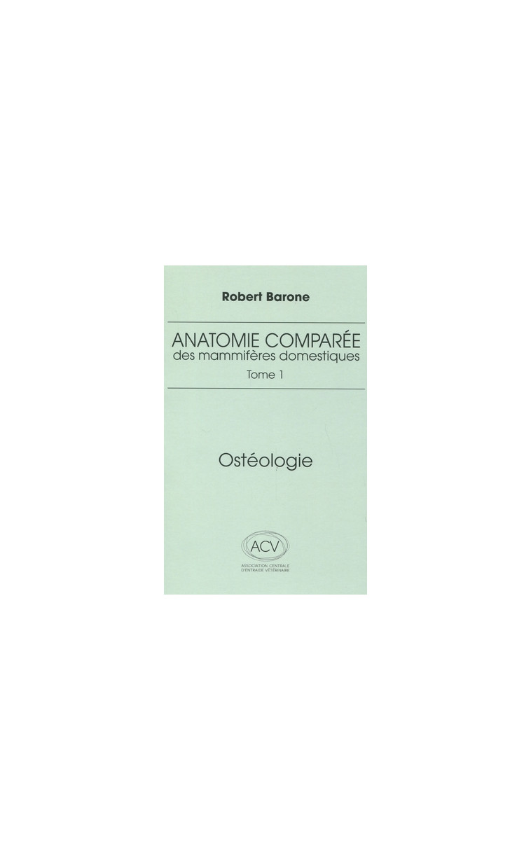 anatomie comparee des mammiferes domestiques. tome 1: osteologie, 5e ed. - BARONE R.  - BARONNE