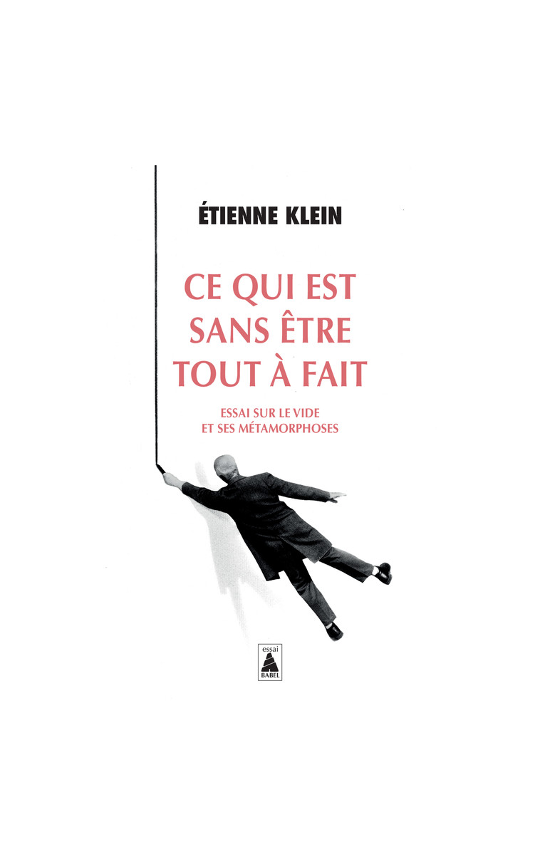 Ce qui est sans être tout à fait - Klein Etienne - ACTES SUD