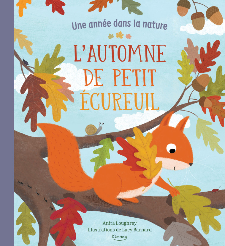 L'AUTOMNE DE PETIT ÉCUREUIL (COLL. UNE ANNÉE DANS LA NATURE) - Loughrey Anita, Barnard Lucy - KIMANE