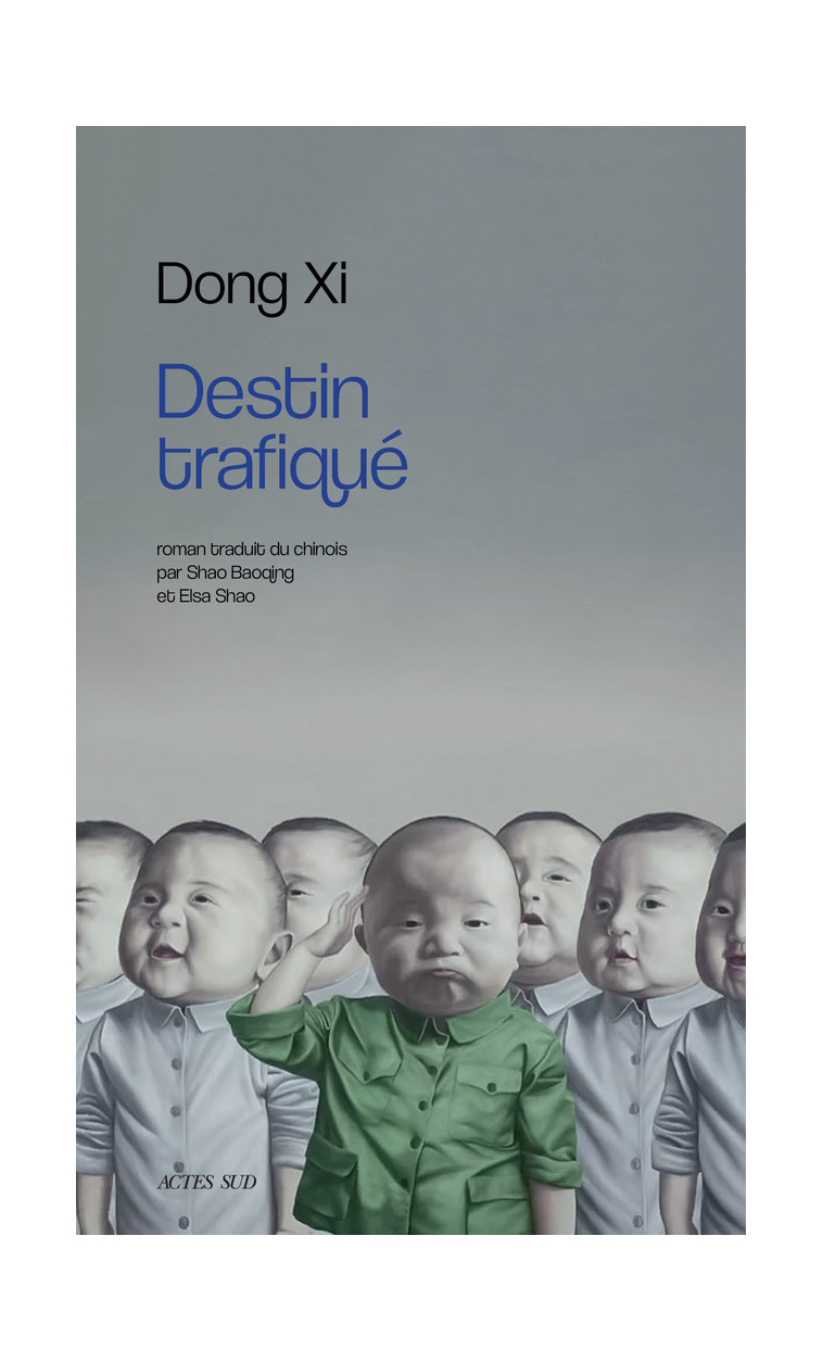 Destin trafiqué - Dong Xi, Shao Elsa, Shao Baoqing, Rabut Isabelle - ACTES SUD