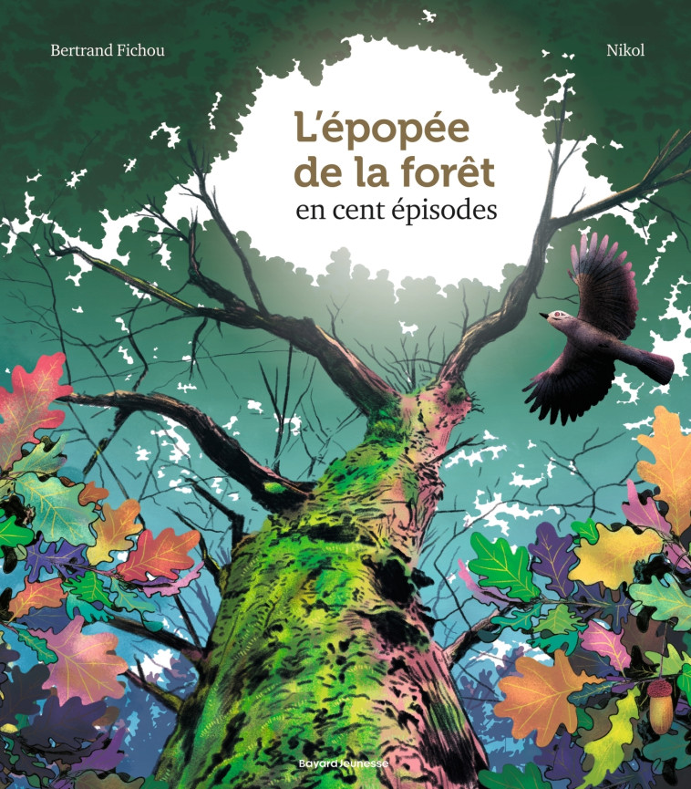 L'épopée de la forêt en 100 épisodes - Fichou Bertrand, Nikol Nikol, Gaudrat Marie-Agnès, Selosse Marc-André, Nikol  - BAYARD JEUNESSE