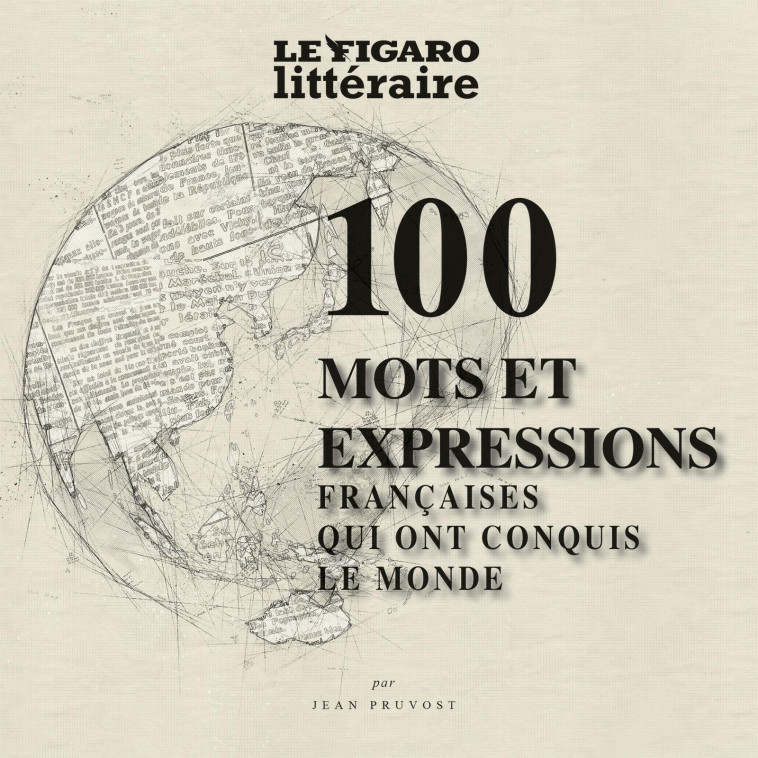 100 mots et expressions de la langue française qui ont conquis le monde - PRUVOST JEAN , Pruvost Jean - STE DU FIGARO