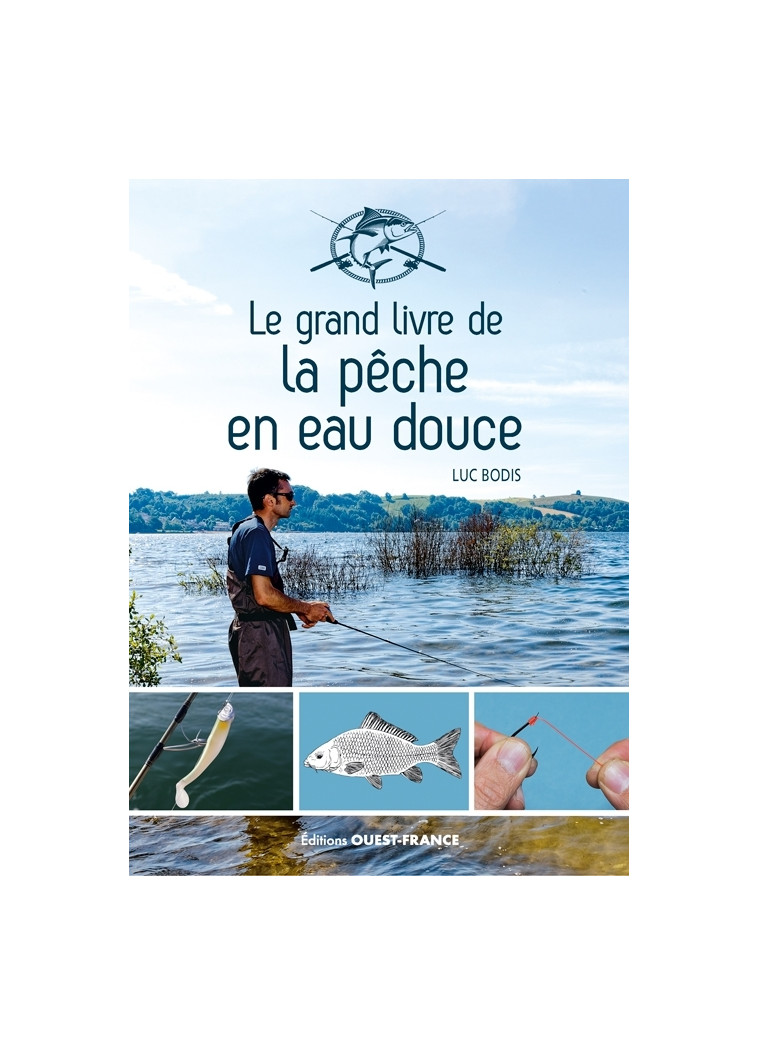 Le grand livre de la pêche en eau douce - Bodis Luc - OUEST FRANCE