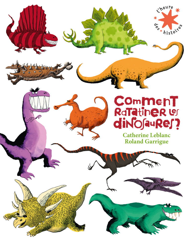 Comment ratatiner les dinosaures ? - Leblanc Catherine, Garrigue Roland - GALLIMARD JEUNE