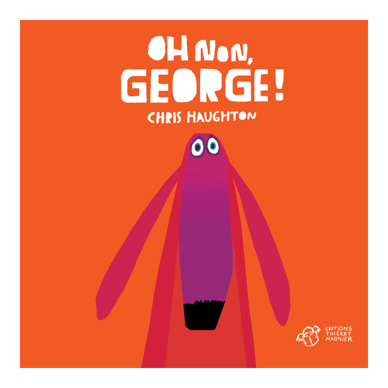 Oh non, George ! - tout carton - Haughton Chris - THIERRY MAGNIER